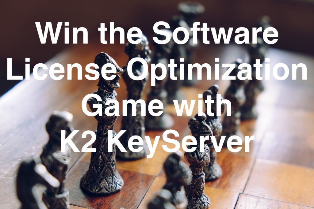 Win the Software License Optimization Game with K2 KeyServer from Sassafras Software